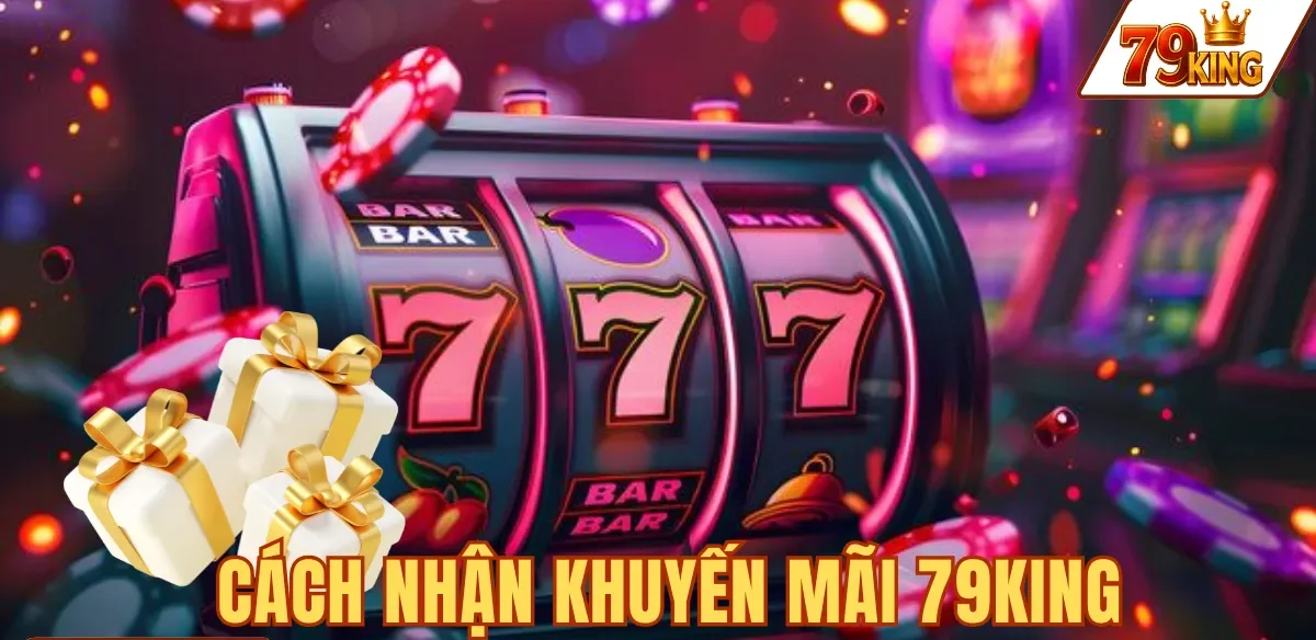 Khuyến mãi 79king 6 CÁCH NHẬN KHUYẾN MÃI 79KING
